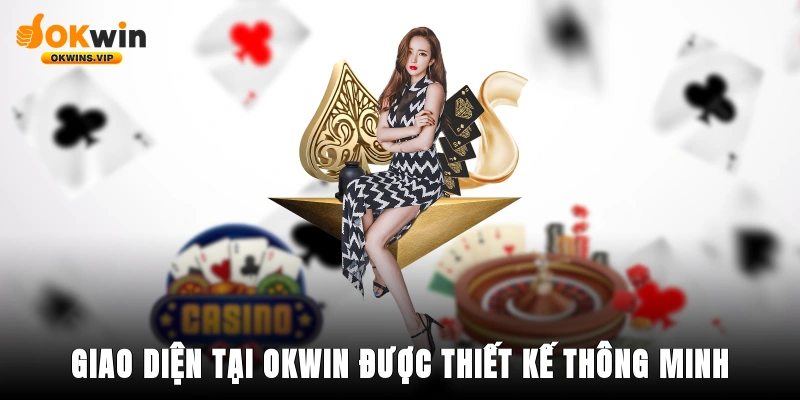 Giao diện tại Okwin được thiết kệ cực kỳ thông minh