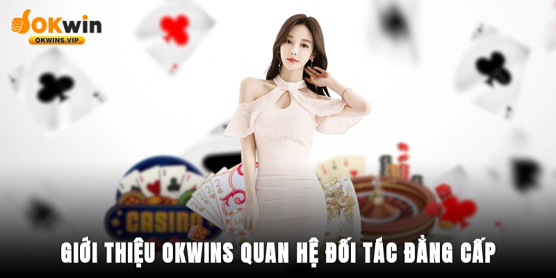 Giới thiệu Okwins quan hệ đối tác đẳng cấp toàn cầu