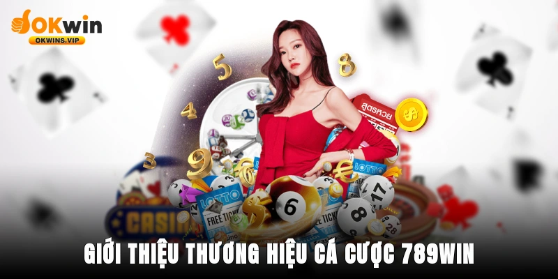 Giới thiệu thương hiệu cá cược 789win