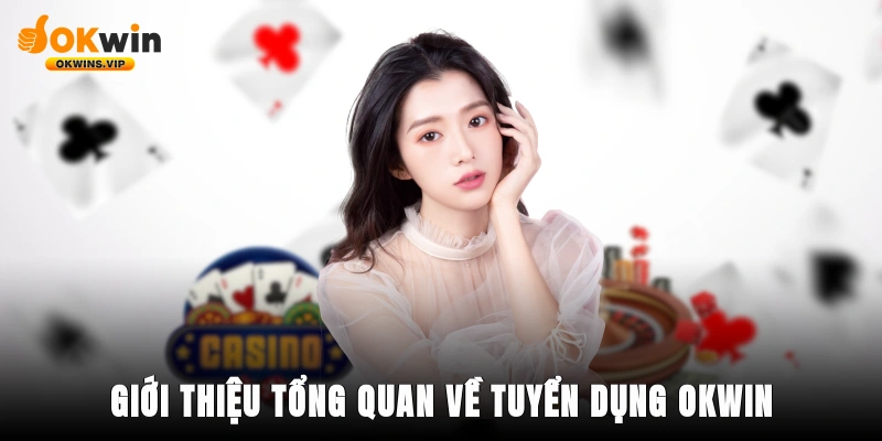 Giới thiệu tổng quan về chương trình tuyển dụng OKWIN