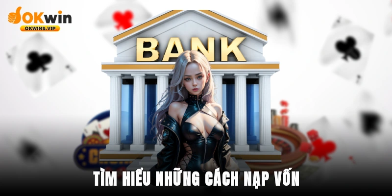 Tìm hiểu những cách nạp vốn